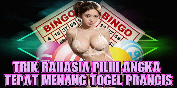 Trik Rahasia Pilih Angka Tepat Menang Togel Prancis