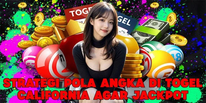 Strategi Pola Angka di Togel California Agar Jackpot