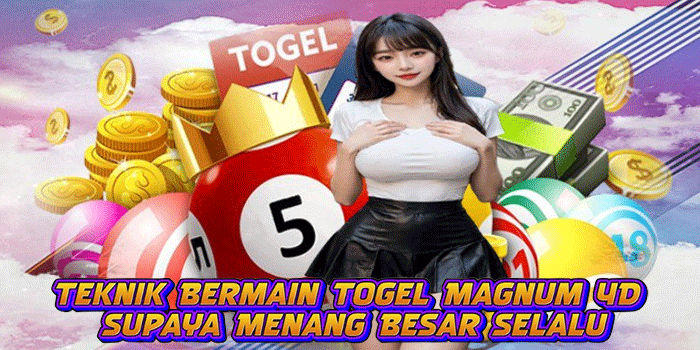 Teknik Bermain Togel Magnum 4D Supaya Menang Besar Selalu
