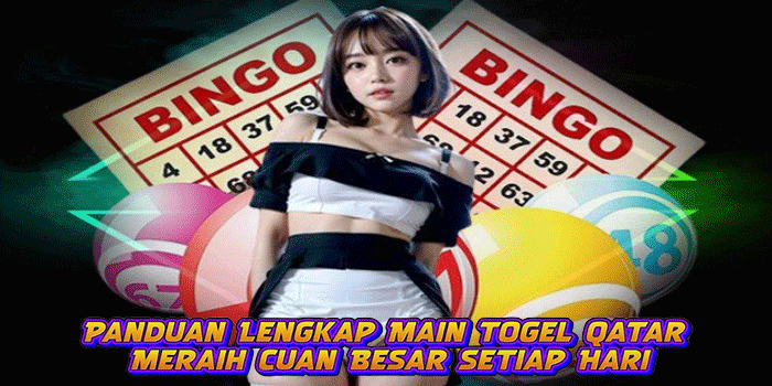 Panduan Lengkap Main Togel Qatar Meraih Cuan Besar Setiap Hari
